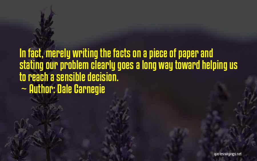 Dale Carnegie Quotes: In Fact, Merely Writing The Facts On A Piece Of Paper And Stating Our Problem Clearly Goes A Long Way