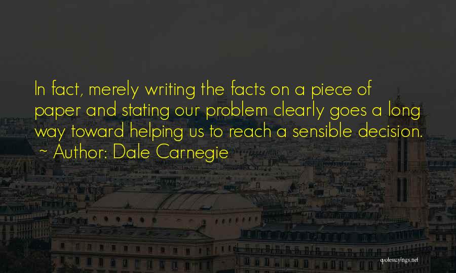 Dale Carnegie Quotes: In Fact, Merely Writing The Facts On A Piece Of Paper And Stating Our Problem Clearly Goes A Long Way