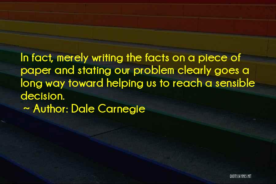 Dale Carnegie Quotes: In Fact, Merely Writing The Facts On A Piece Of Paper And Stating Our Problem Clearly Goes A Long Way