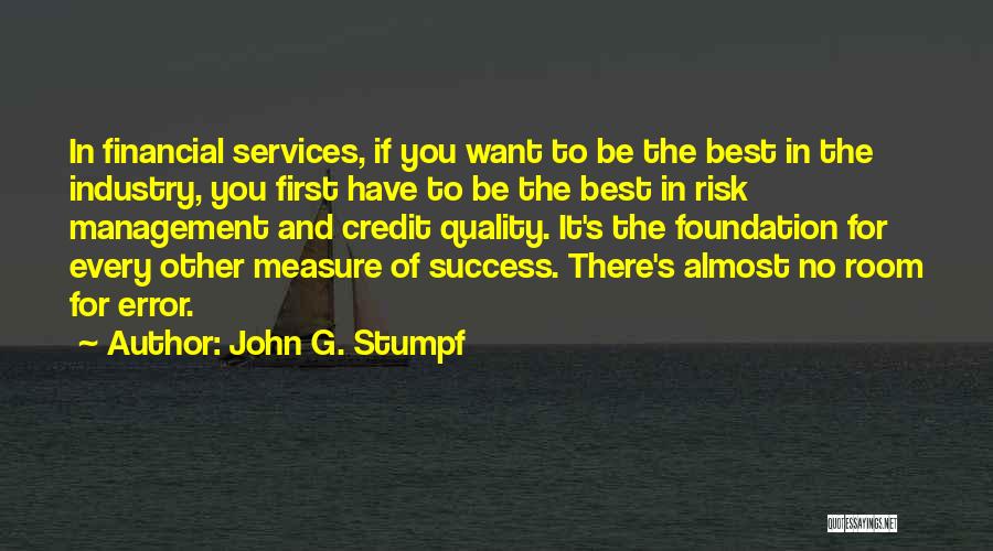 John G. Stumpf Quotes: In Financial Services, If You Want To Be The Best In The Industry, You First Have To Be The Best