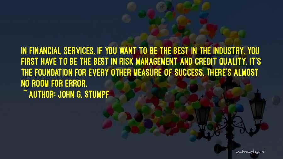 John G. Stumpf Quotes: In Financial Services, If You Want To Be The Best In The Industry, You First Have To Be The Best