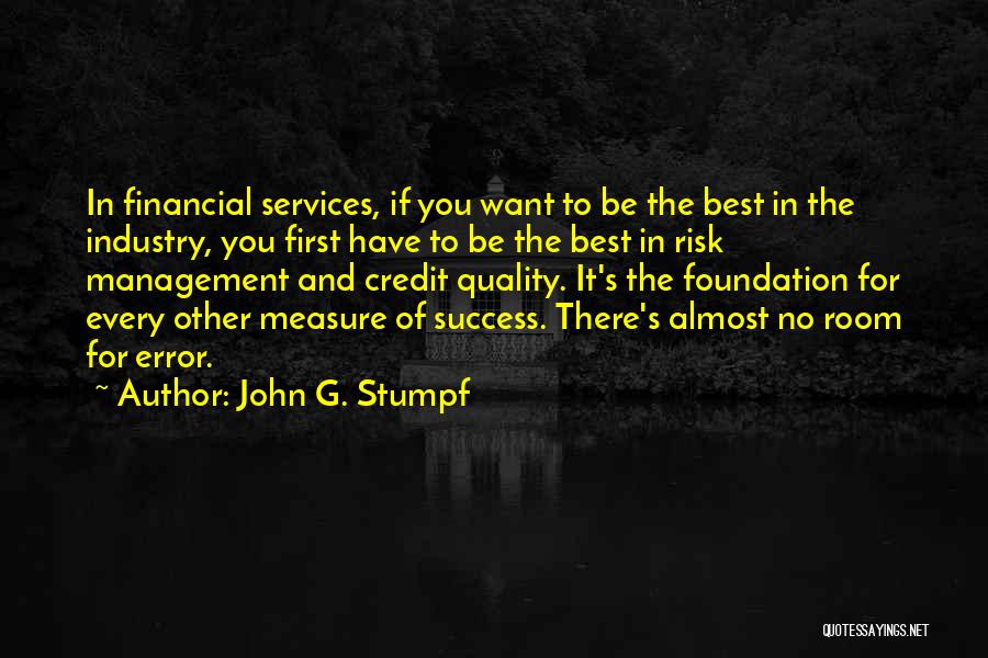 John G. Stumpf Quotes: In Financial Services, If You Want To Be The Best In The Industry, You First Have To Be The Best