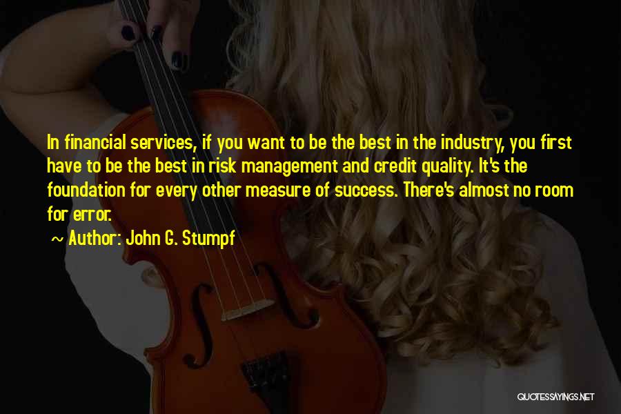 John G. Stumpf Quotes: In Financial Services, If You Want To Be The Best In The Industry, You First Have To Be The Best
