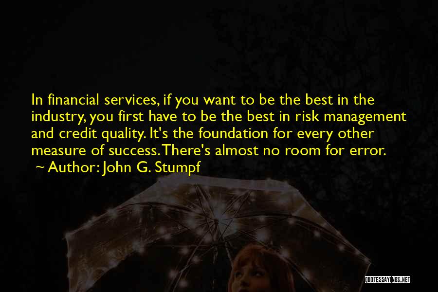 John G. Stumpf Quotes: In Financial Services, If You Want To Be The Best In The Industry, You First Have To Be The Best