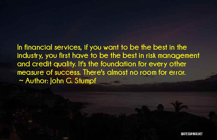 John G. Stumpf Quotes: In Financial Services, If You Want To Be The Best In The Industry, You First Have To Be The Best