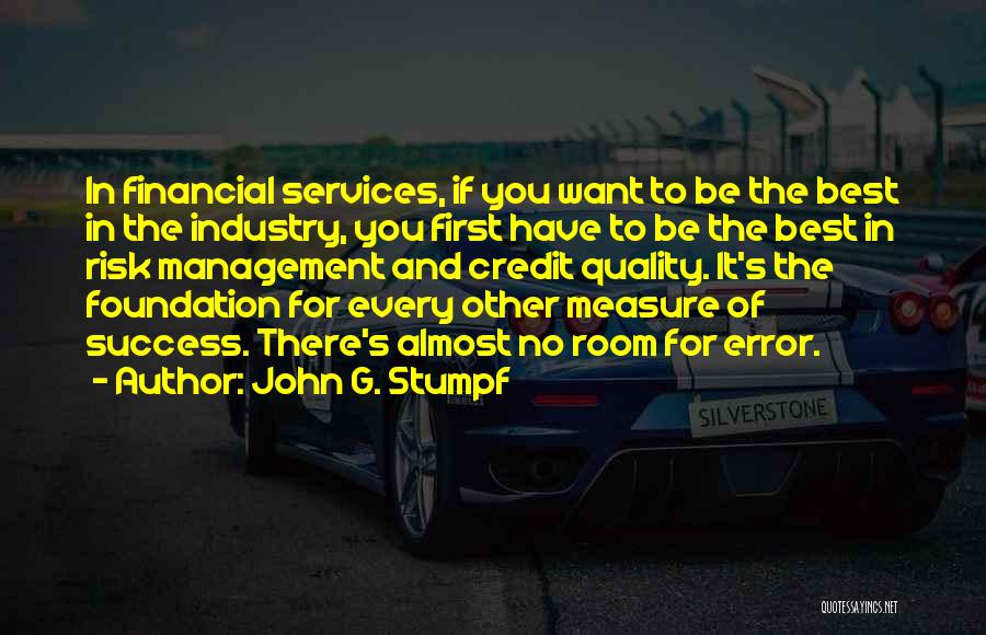 John G. Stumpf Quotes: In Financial Services, If You Want To Be The Best In The Industry, You First Have To Be The Best