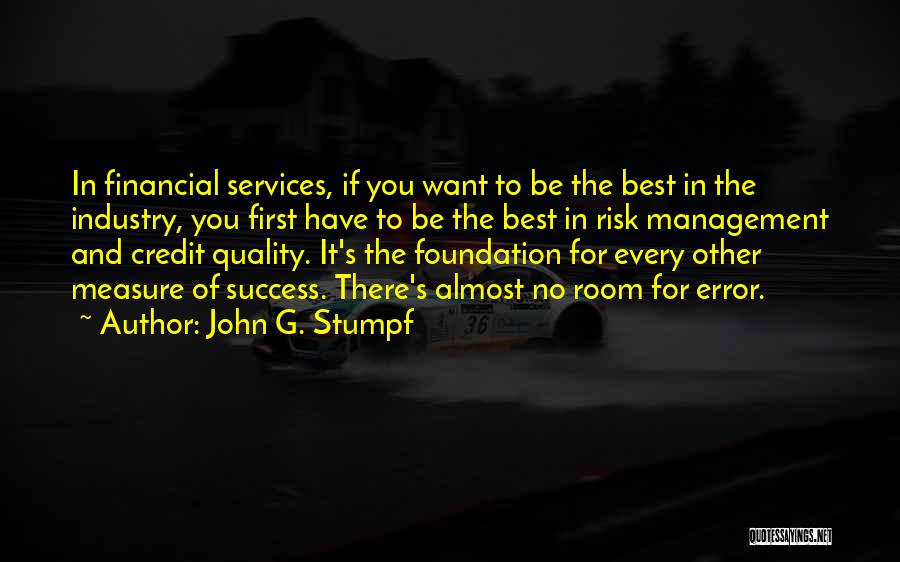 John G. Stumpf Quotes: In Financial Services, If You Want To Be The Best In The Industry, You First Have To Be The Best