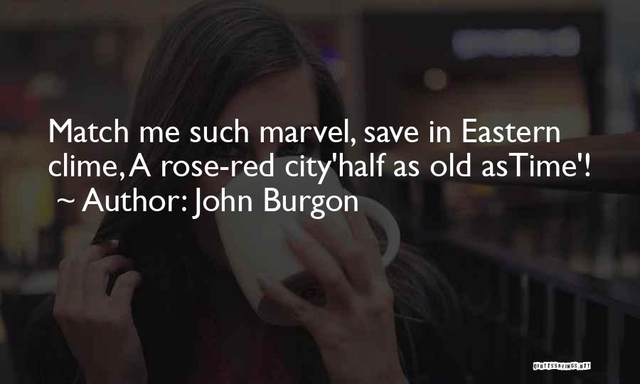 John Burgon Quotes: Match Me Such Marvel, Save In Eastern Clime, A Rose-red City'half As Old Astime'!