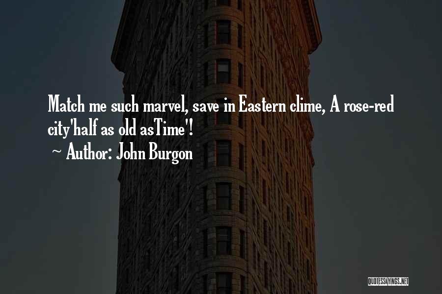 John Burgon Quotes: Match Me Such Marvel, Save In Eastern Clime, A Rose-red City'half As Old Astime'!