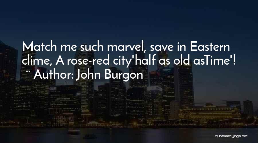 John Burgon Quotes: Match Me Such Marvel, Save In Eastern Clime, A Rose-red City'half As Old Astime'!