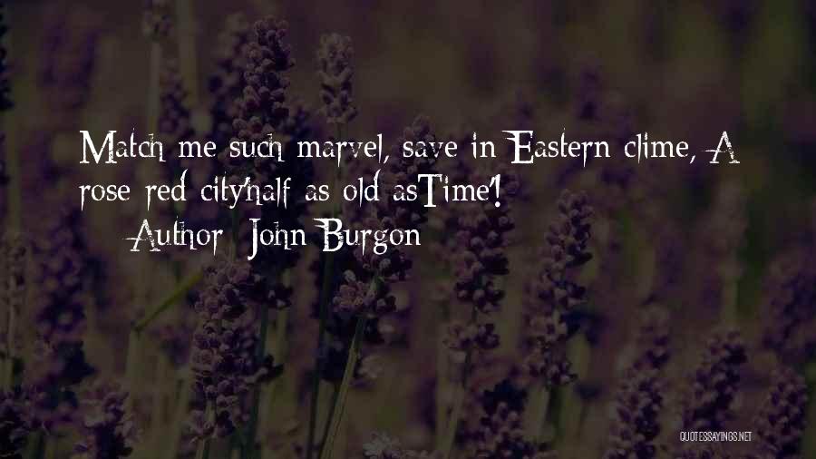 John Burgon Quotes: Match Me Such Marvel, Save In Eastern Clime, A Rose-red City'half As Old Astime'!