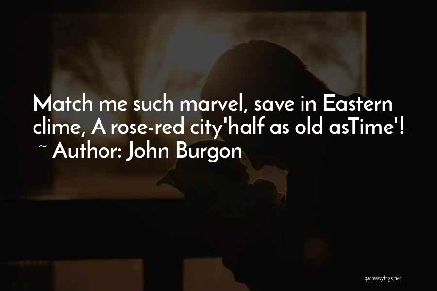 John Burgon Quotes: Match Me Such Marvel, Save In Eastern Clime, A Rose-red City'half As Old Astime'!