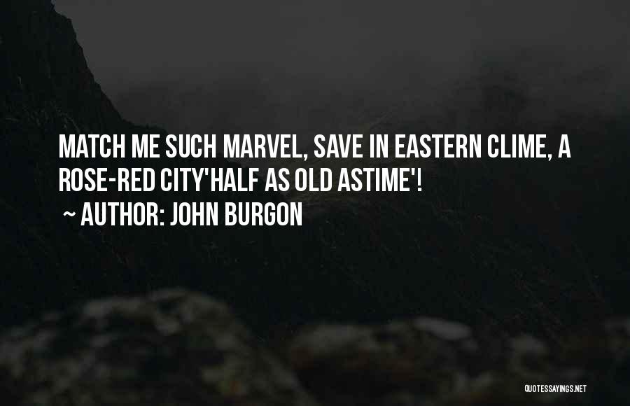 John Burgon Quotes: Match Me Such Marvel, Save In Eastern Clime, A Rose-red City'half As Old Astime'!