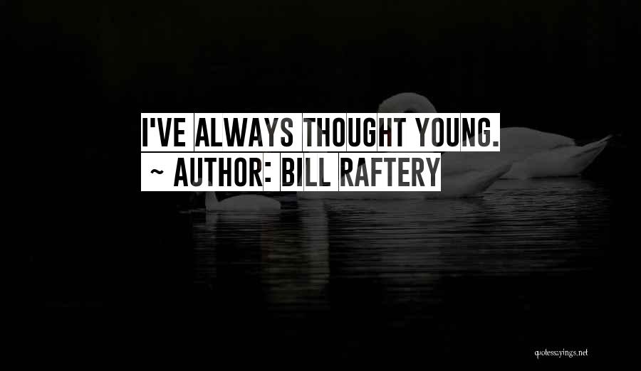 Bill Raftery Quotes: I've Always Thought Young.