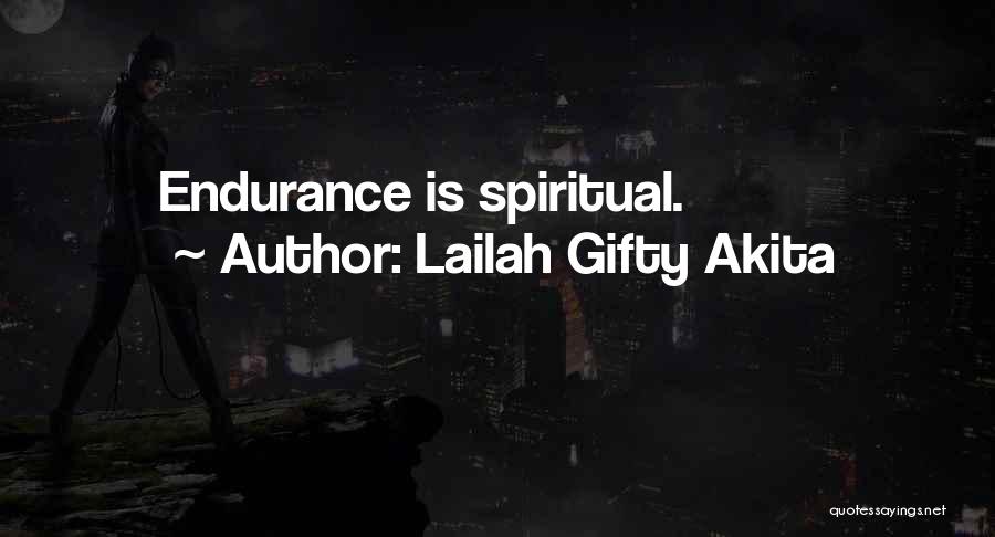 Lailah Gifty Akita Quotes: Endurance Is Spiritual.