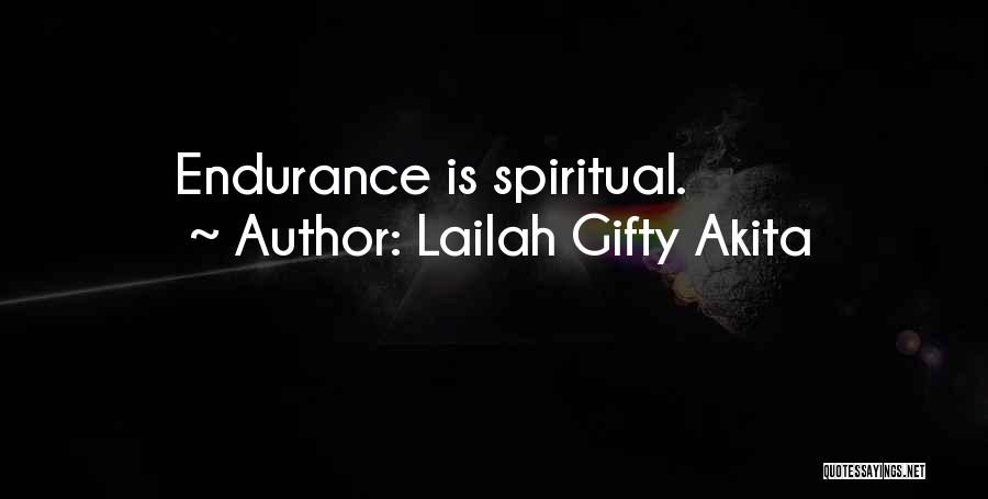 Lailah Gifty Akita Quotes: Endurance Is Spiritual.