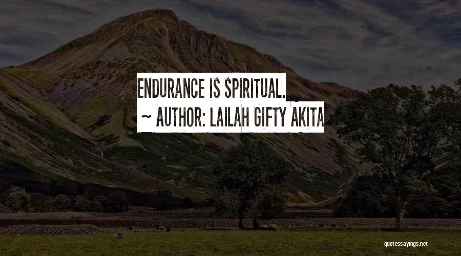 Lailah Gifty Akita Quotes: Endurance Is Spiritual.