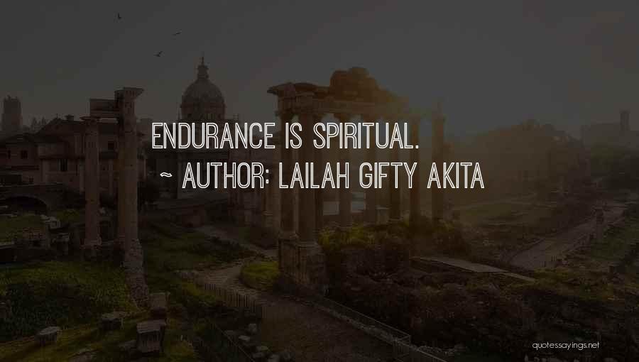 Lailah Gifty Akita Quotes: Endurance Is Spiritual.