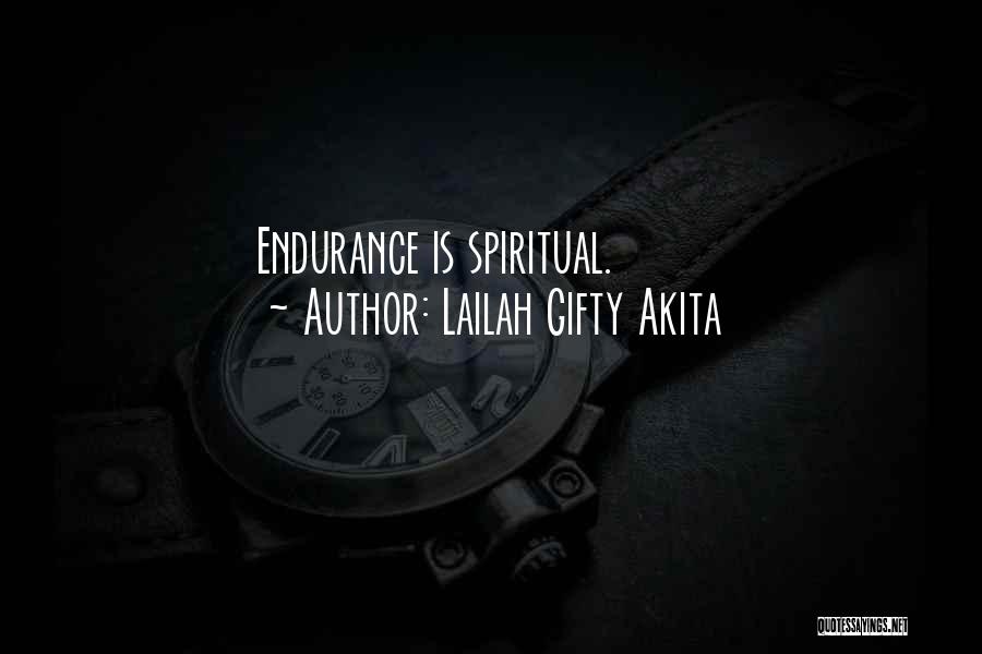 Lailah Gifty Akita Quotes: Endurance Is Spiritual.