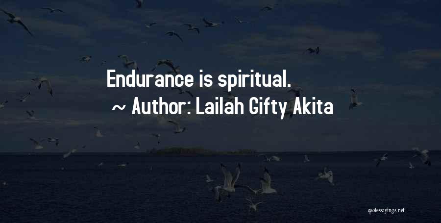 Lailah Gifty Akita Quotes: Endurance Is Spiritual.