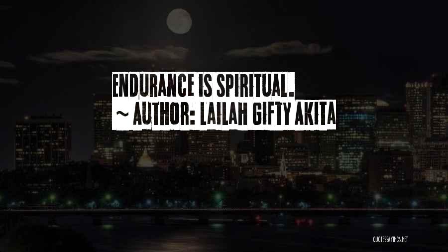 Lailah Gifty Akita Quotes: Endurance Is Spiritual.