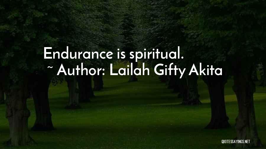 Lailah Gifty Akita Quotes: Endurance Is Spiritual.