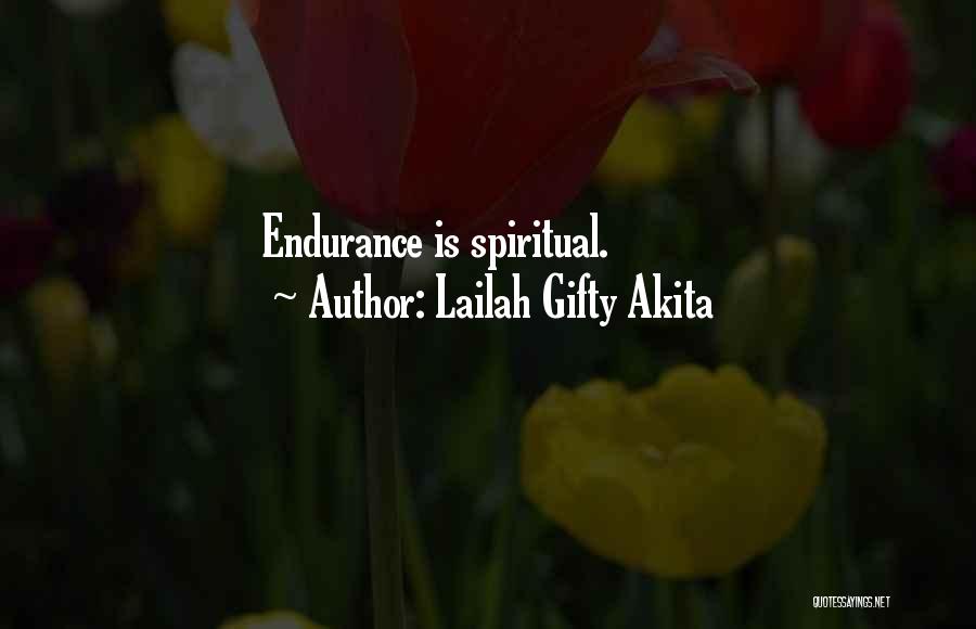 Lailah Gifty Akita Quotes: Endurance Is Spiritual.