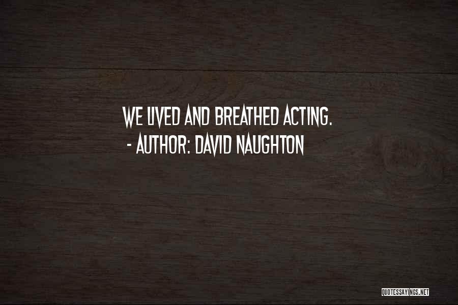 David Naughton Quotes: We Lived And Breathed Acting.