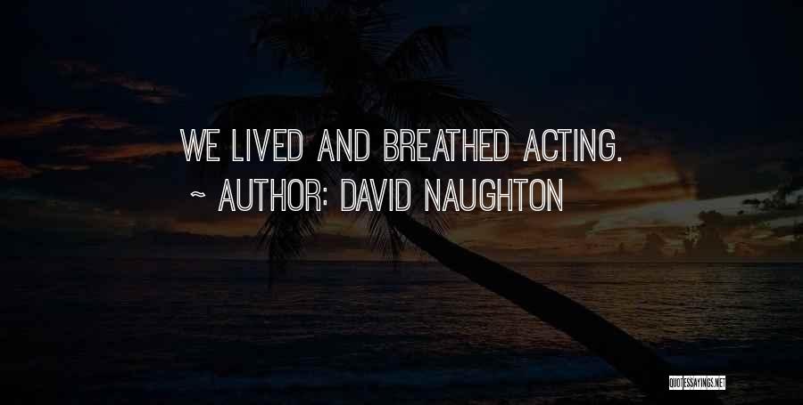 David Naughton Quotes: We Lived And Breathed Acting.