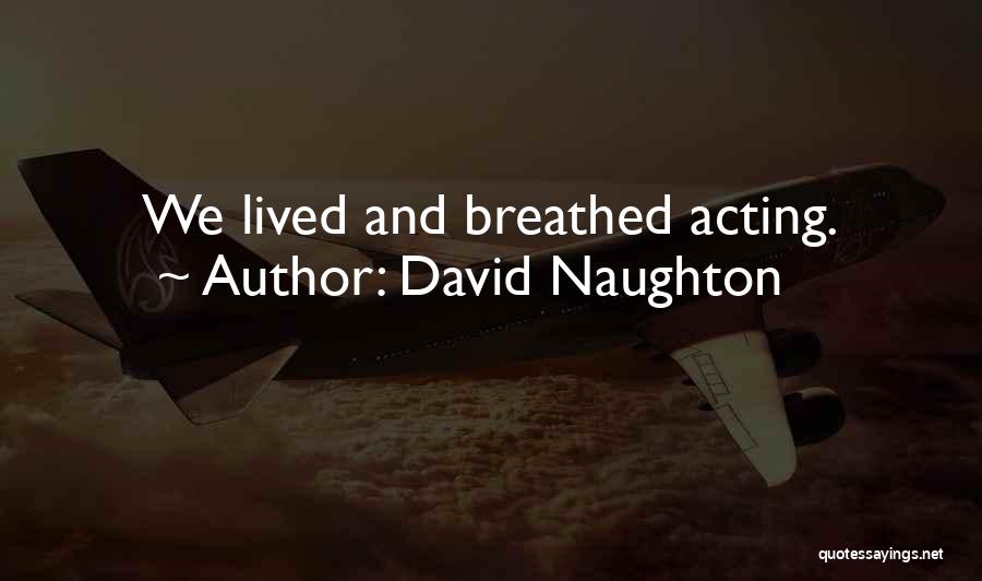 David Naughton Quotes: We Lived And Breathed Acting.
