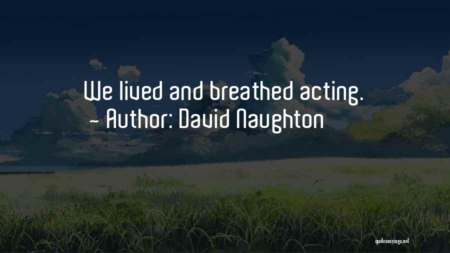 David Naughton Quotes: We Lived And Breathed Acting.