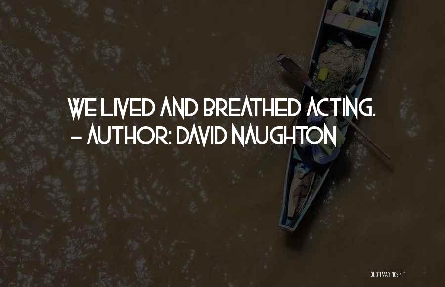 David Naughton Quotes: We Lived And Breathed Acting.