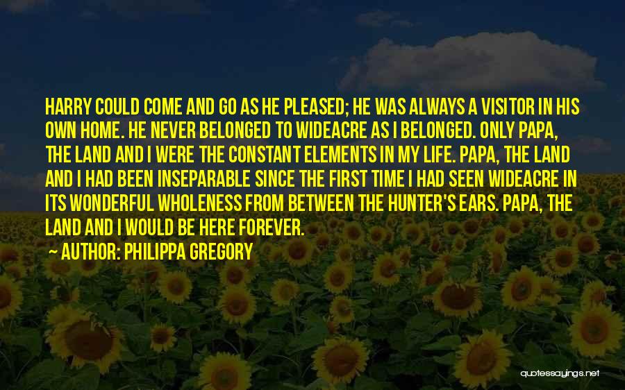 Philippa Gregory Quotes: Harry Could Come And Go As He Pleased; He Was Always A Visitor In His Own Home. He Never Belonged