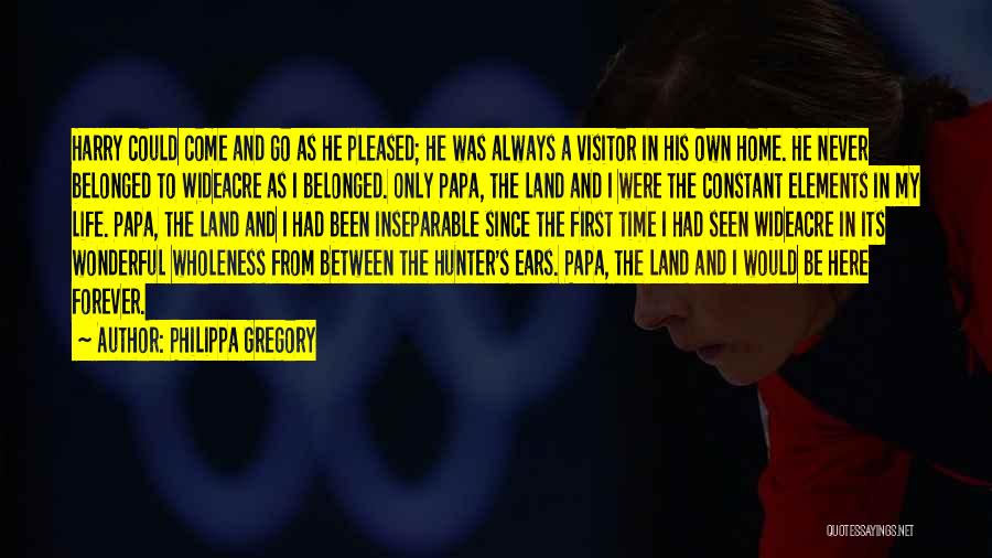 Philippa Gregory Quotes: Harry Could Come And Go As He Pleased; He Was Always A Visitor In His Own Home. He Never Belonged