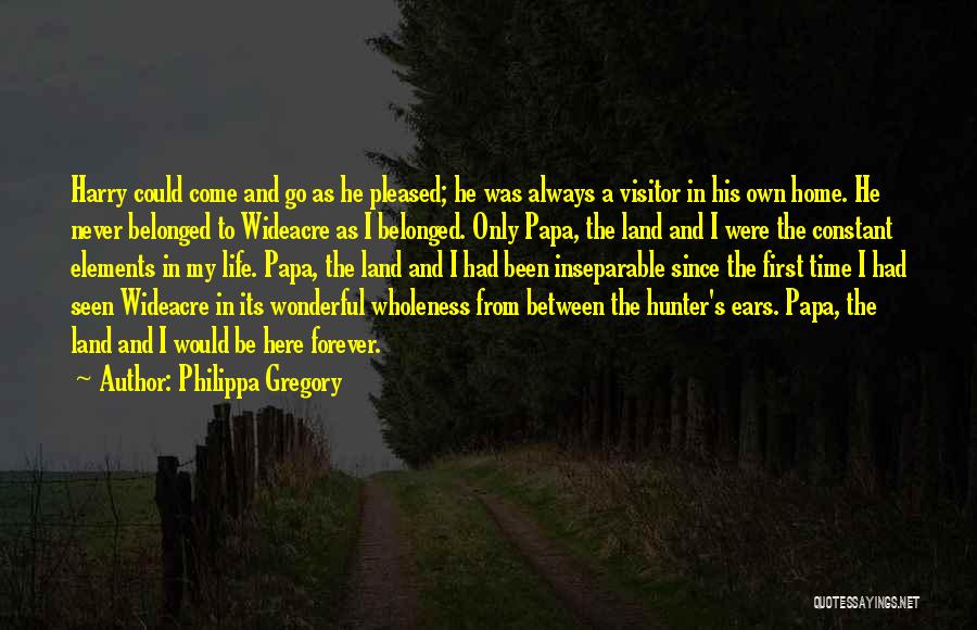 Philippa Gregory Quotes: Harry Could Come And Go As He Pleased; He Was Always A Visitor In His Own Home. He Never Belonged