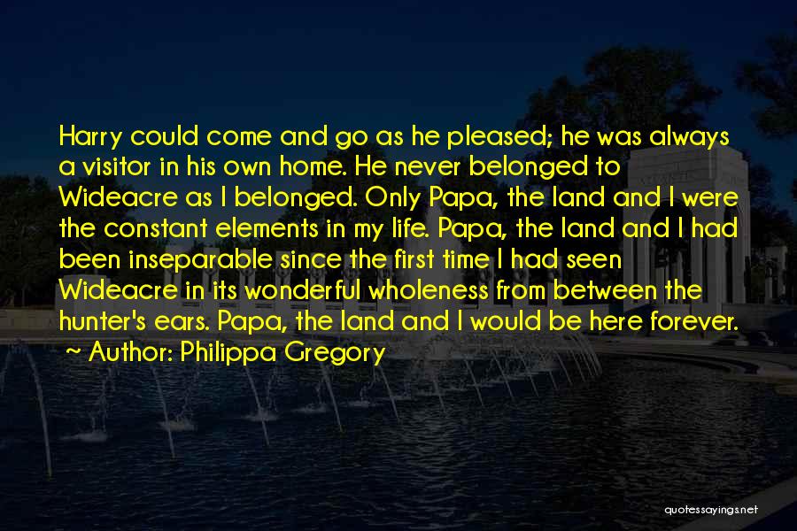 Philippa Gregory Quotes: Harry Could Come And Go As He Pleased; He Was Always A Visitor In His Own Home. He Never Belonged