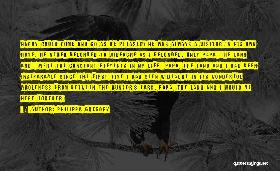 Philippa Gregory Quotes: Harry Could Come And Go As He Pleased; He Was Always A Visitor In His Own Home. He Never Belonged