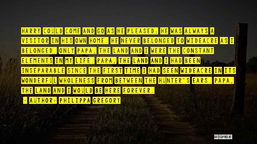 Philippa Gregory Quotes: Harry Could Come And Go As He Pleased; He Was Always A Visitor In His Own Home. He Never Belonged