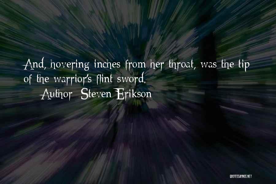 Steven Erikson Quotes: And, Hovering Inches From Her Throat, Was The Tip Of The Warrior's Flint Sword.