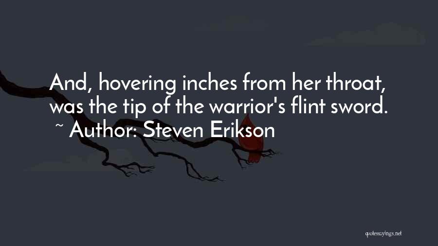 Steven Erikson Quotes: And, Hovering Inches From Her Throat, Was The Tip Of The Warrior's Flint Sword.