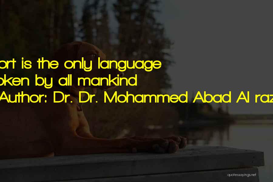 Dr. Dr. Mohammed Abad Al Razak Quotes: Sport Is The Only Language Spoken By All Mankind