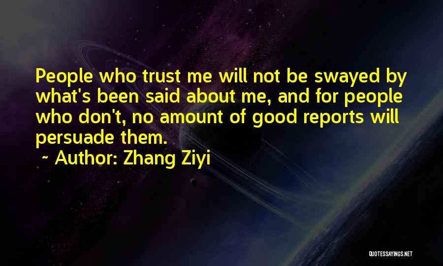 Zhang Ziyi Quotes: People Who Trust Me Will Not Be Swayed By What's Been Said About Me, And For People Who Don't, No