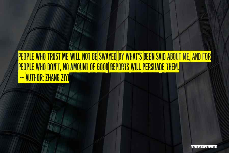 Zhang Ziyi Quotes: People Who Trust Me Will Not Be Swayed By What's Been Said About Me, And For People Who Don't, No