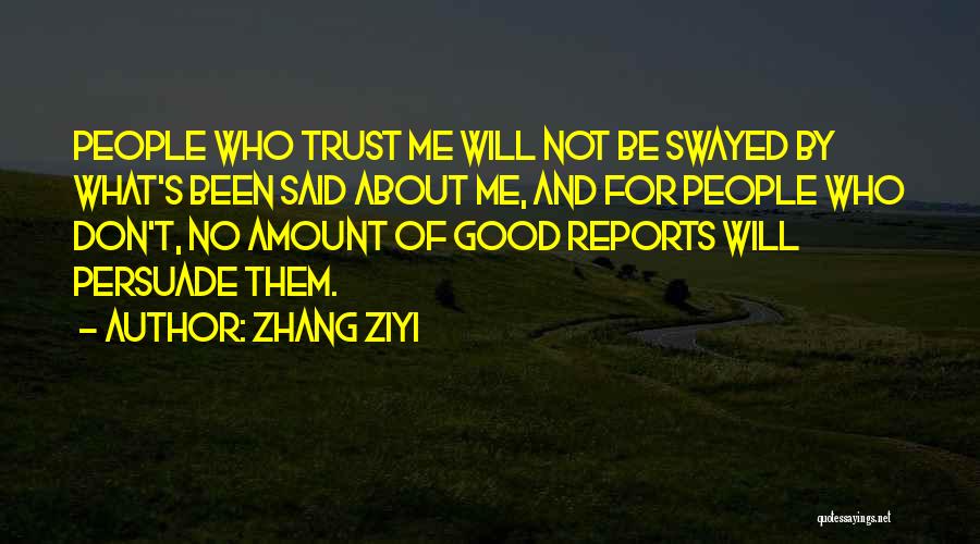 Zhang Ziyi Quotes: People Who Trust Me Will Not Be Swayed By What's Been Said About Me, And For People Who Don't, No