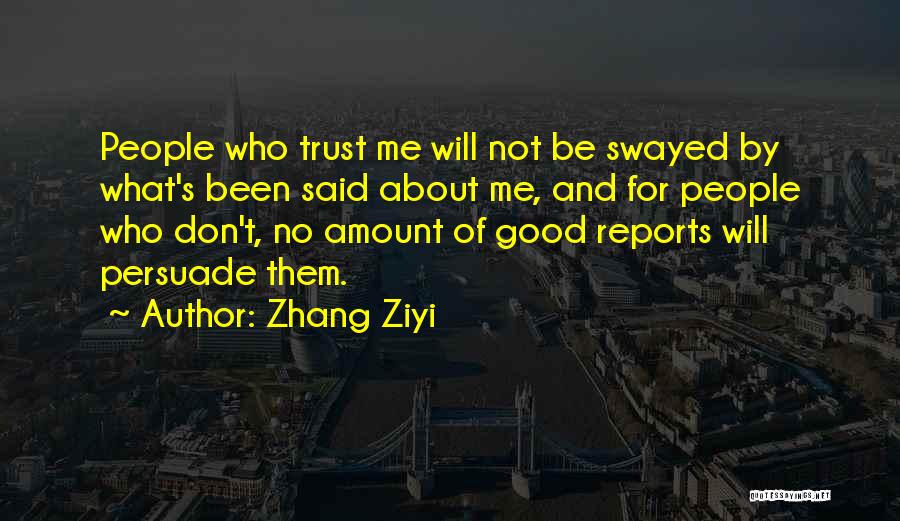 Zhang Ziyi Quotes: People Who Trust Me Will Not Be Swayed By What's Been Said About Me, And For People Who Don't, No