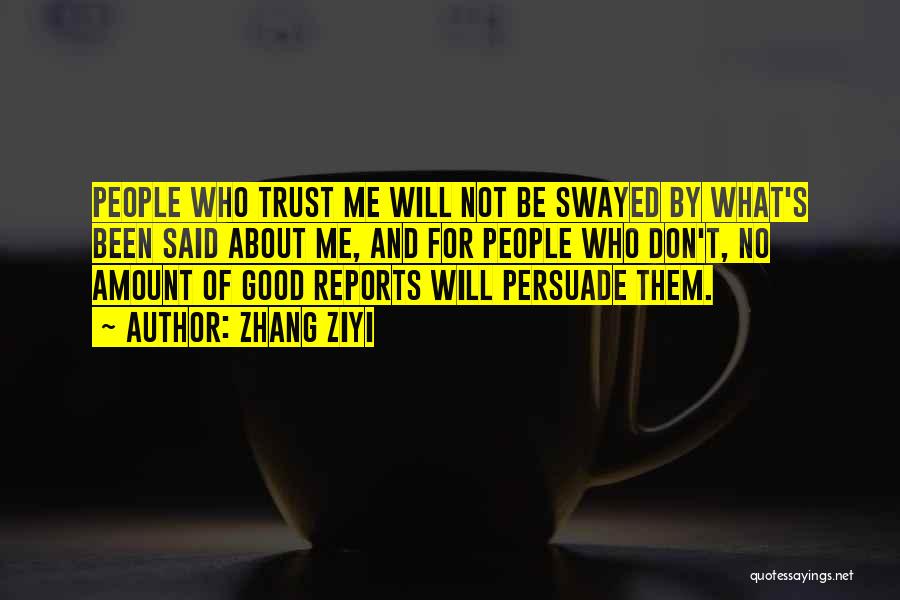 Zhang Ziyi Quotes: People Who Trust Me Will Not Be Swayed By What's Been Said About Me, And For People Who Don't, No