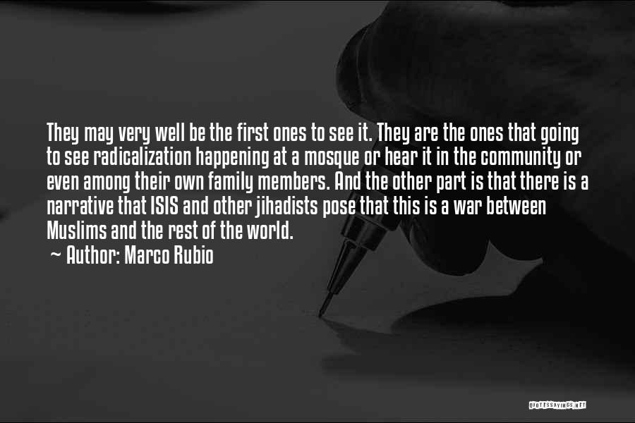 Marco Rubio Quotes: They May Very Well Be The First Ones To See It. They Are The Ones That Going To See Radicalization