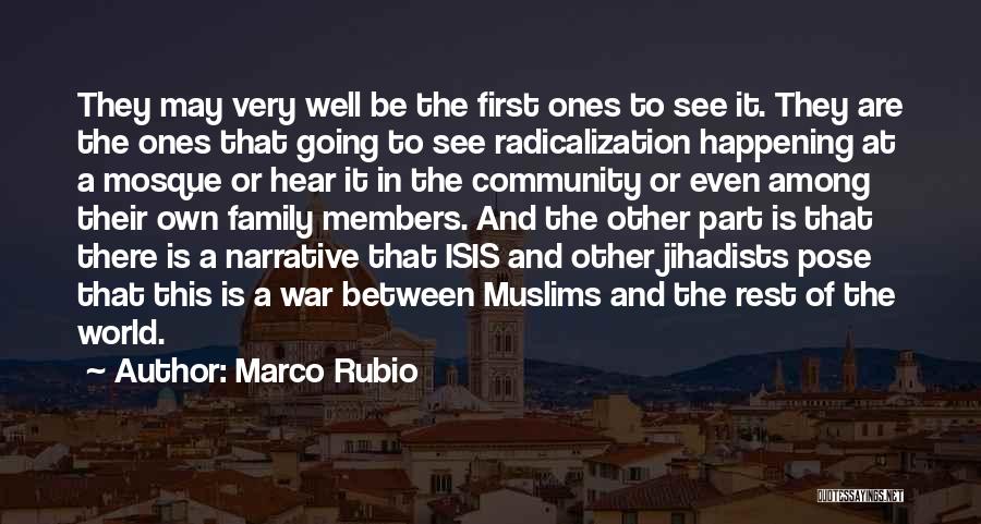 Marco Rubio Quotes: They May Very Well Be The First Ones To See It. They Are The Ones That Going To See Radicalization