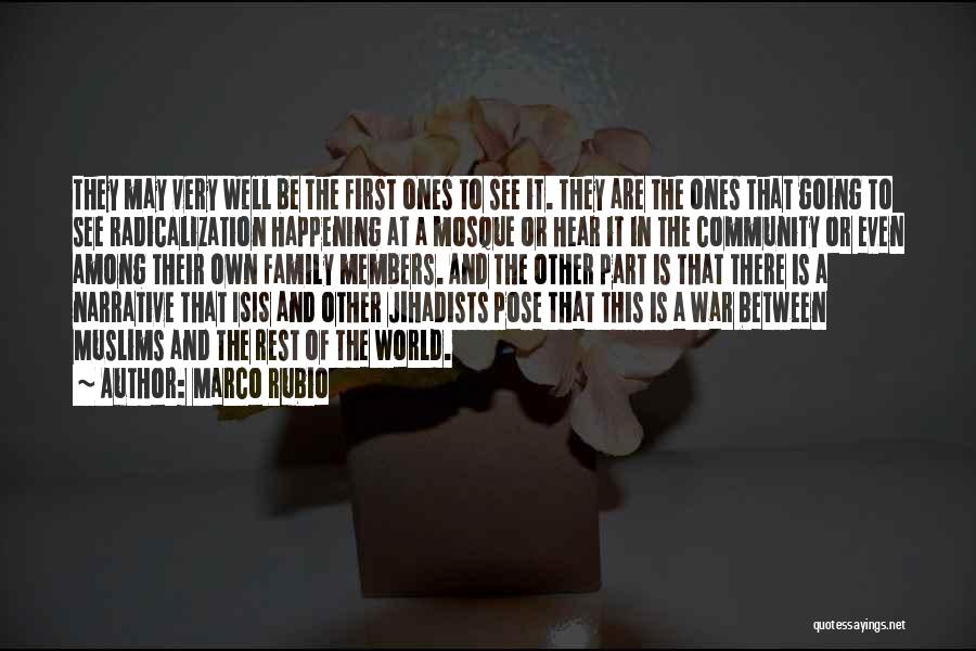 Marco Rubio Quotes: They May Very Well Be The First Ones To See It. They Are The Ones That Going To See Radicalization