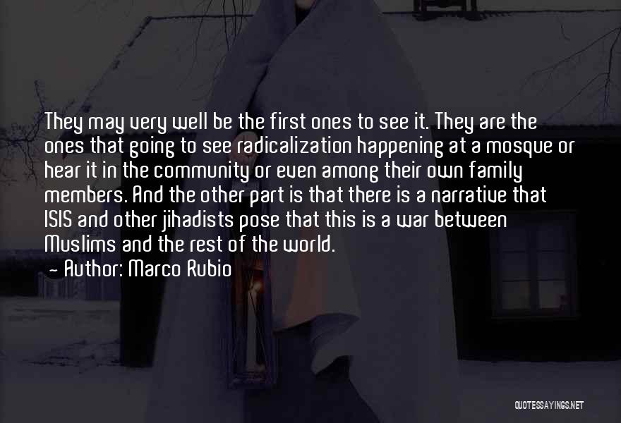 Marco Rubio Quotes: They May Very Well Be The First Ones To See It. They Are The Ones That Going To See Radicalization